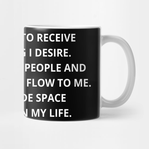 i am going to receive everything i desire, all the right people and opportunities flow to me. i have made space for them in my life. by mdr design